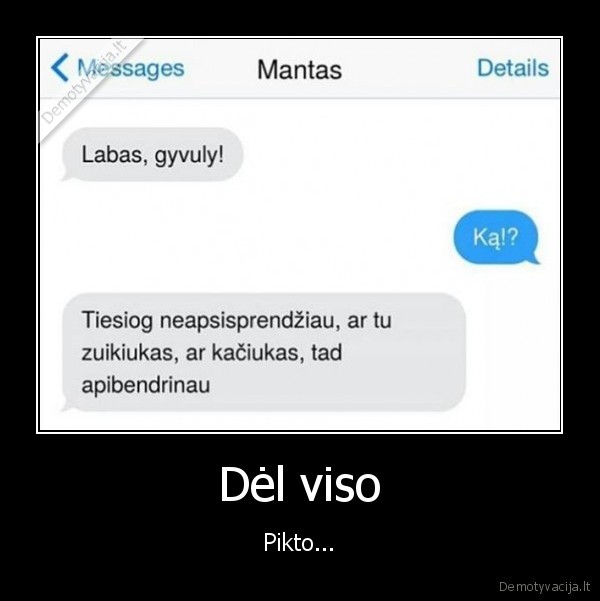 Dėl viso - Pikto...