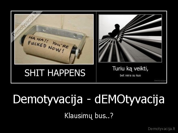 Demotyvacija - dEMOtyvacija - Klausimų bus..?