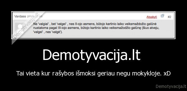 Demotyvacija.lt  - Tai vieta kur rašybos išmoksi geriau negu mokykloje. xD