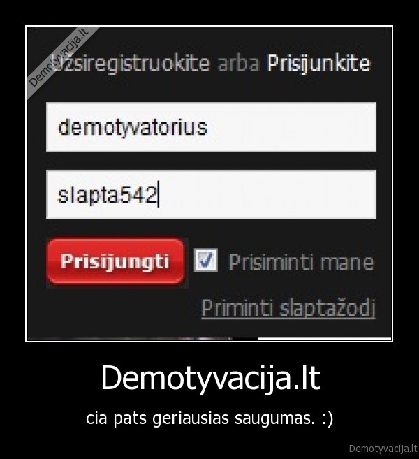 Demotyvacija.lt - cia pats geriausias saugumas. :)