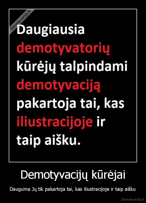 Demotyvacijų kūrėjai - Dauguma Jų tik pakartoja tai, kas iliustracijoje ir taip aišku