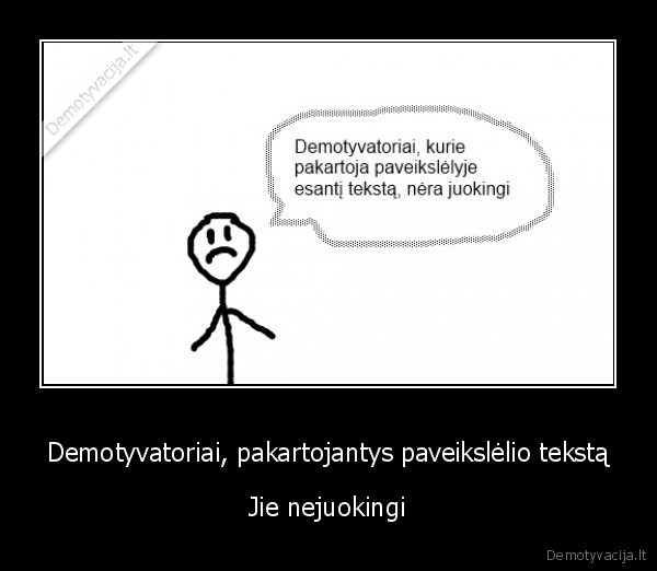 Demotyvatoriai, pakartojantys paveikslėlio tekstą - Jie nejuokingi