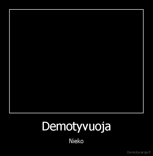 Demotyvuoja - Nieko