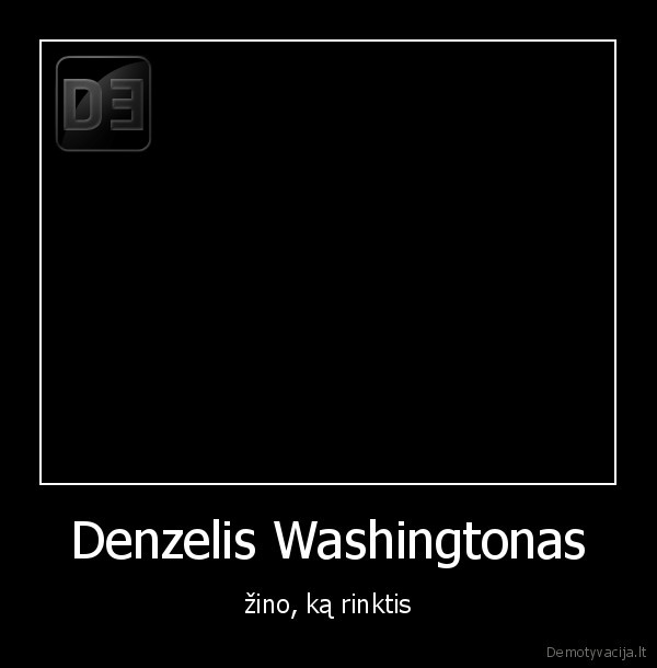 Denzelis Washingtonas - žino, ką rinktis