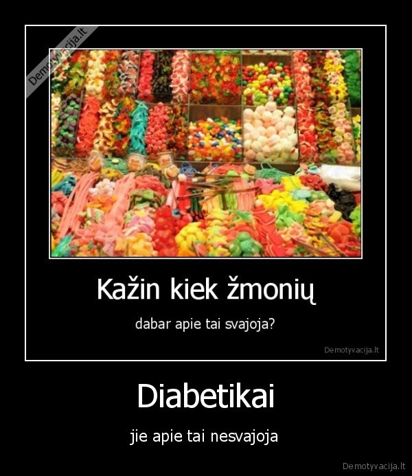 Diabetikai - jie apie tai nesvajoja