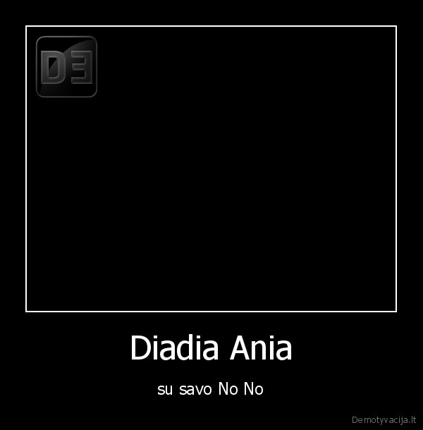 Diadia Ania - su savo No No