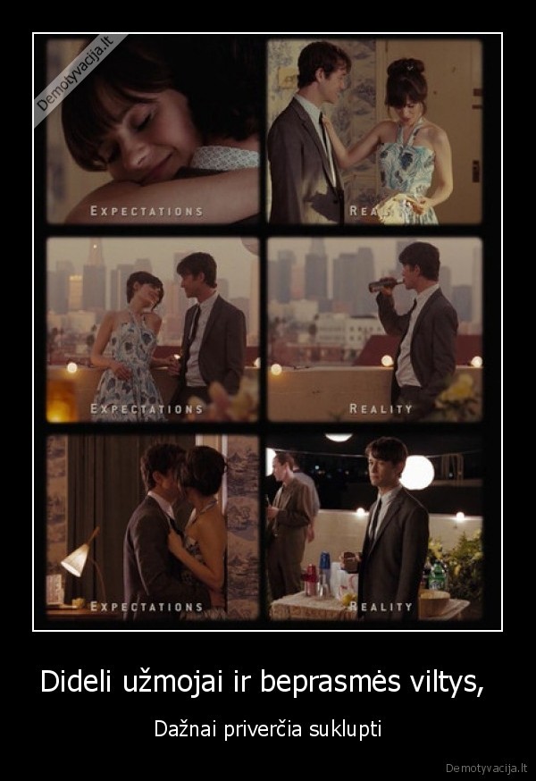 Dideli užmojai ir beprasmės viltys,  - Dažnai priverčia suklupti