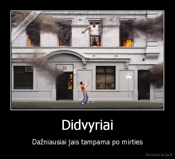 Didvyriai - Dažniausiai jais tampama po mirties