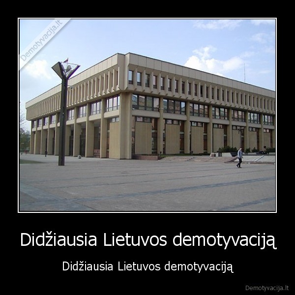 Didžiausia Lietuvos demotyvaciją - Didžiausia Lietuvos demotyvaciją