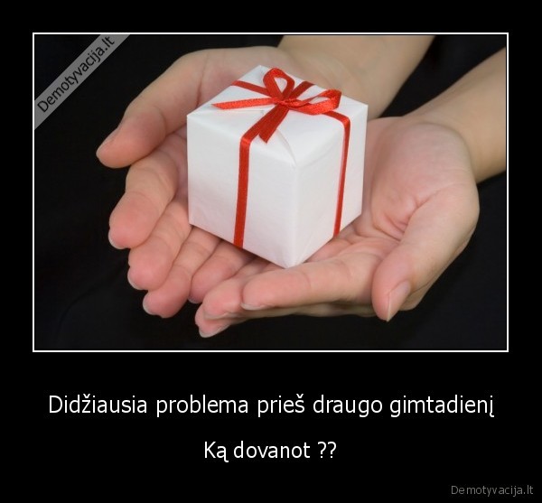 Didžiausia problema prieš draugo gimtadienį - Ką dovanot ??