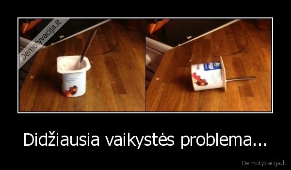 Didžiausia vaikystės problema... - 