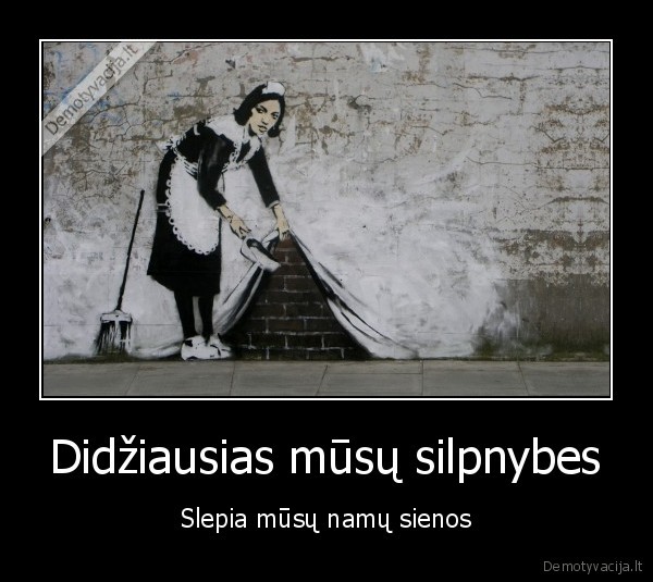 Didžiausias mūsų silpnybes - Slepia mūsų namų sienos