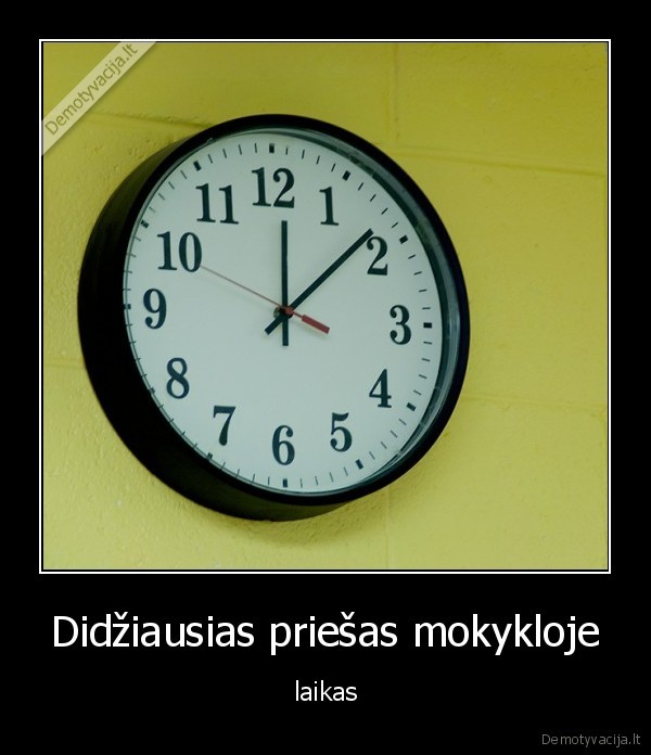 Didžiausias priešas mokykloje - laikas