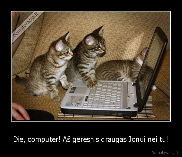 Die, computer! Aš geresnis draugas Jonui nei tu! - 