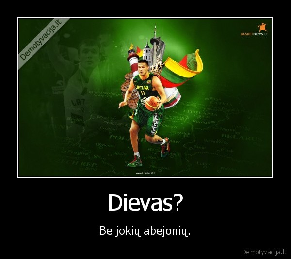 Dievas? - Be jokių abejonių.