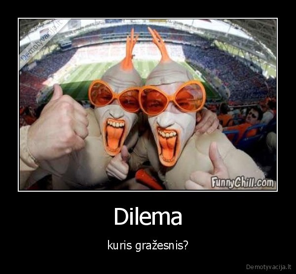 Dilema - kuris gražesnis?