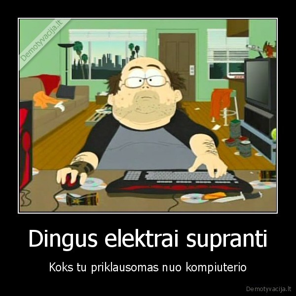 Dingus elektrai supranti - Koks tu priklausomas nuo kompiuterio