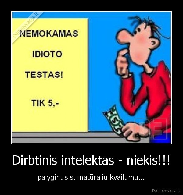 Dirbtinis intelektas - niekis!!! - palyginus su natūraliu kvailumu...