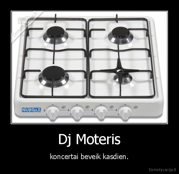 Dj Moteris - koncertai beveik kasdien.