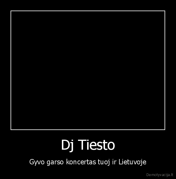 Dj Tiesto - Gyvo garso koncertas tuoj ir Lietuvoje