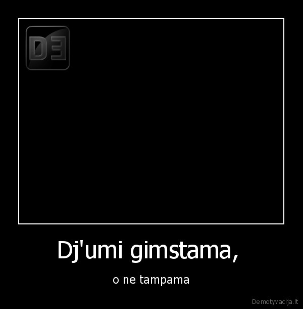 Dj'umi gimstama,  - o ne tampama