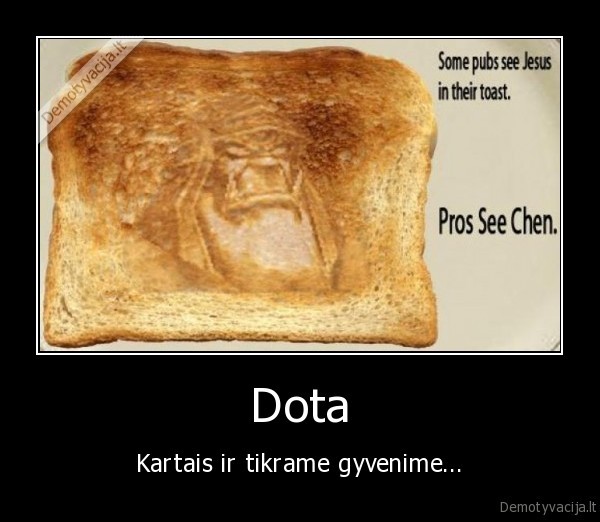 Dota - Kartais ir tikrame gyvenime...