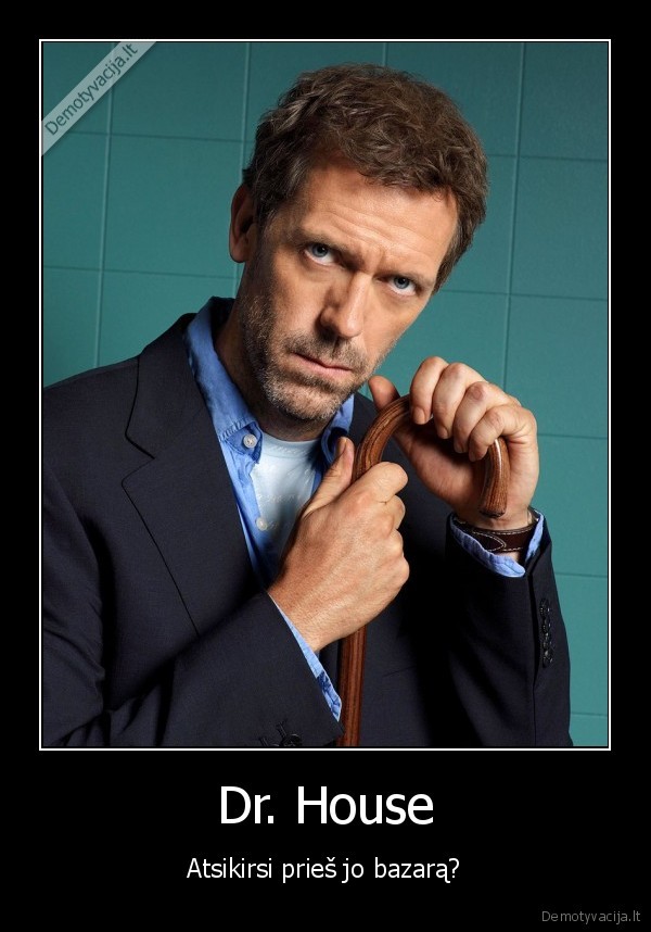 Dr. House - Atsikirsi prieš jo bazarą?