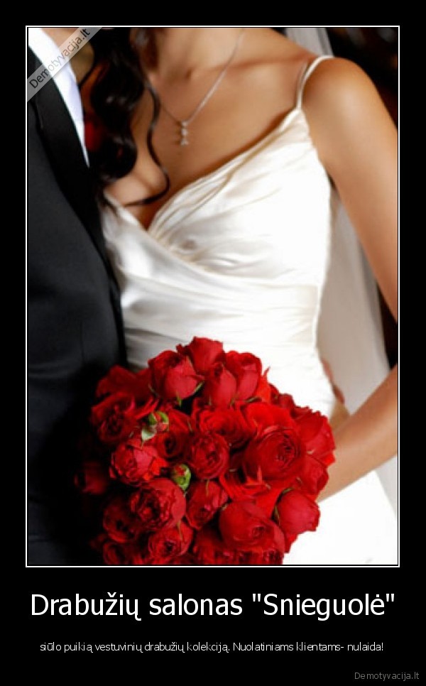 Drabužių salonas "Snieguolė" - siūlo puikią vestuvinių drabužių kolekciją. Nuolatiniams klientams- nulaida!