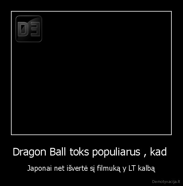 Dragon Ball toks populiarus , kad  - Japonai net išvertė sį filmuką y LT kalbą