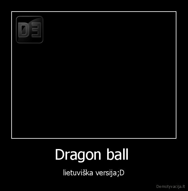 Dragon ball  - lietuviška versija;D