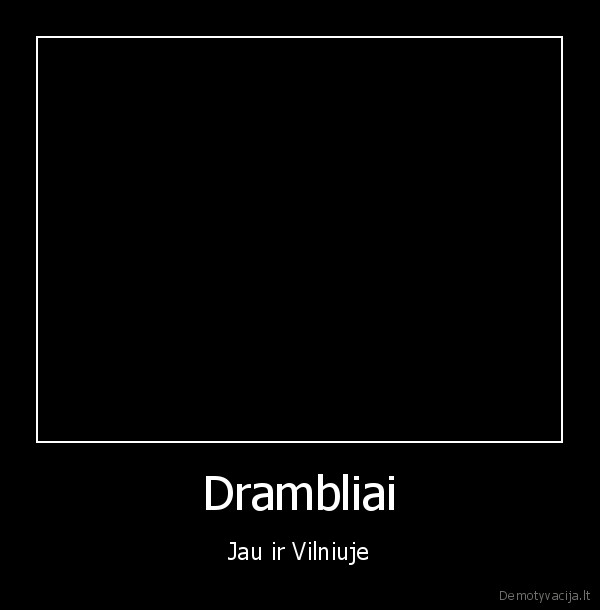 Drambliai - Jau ir Vilniuje