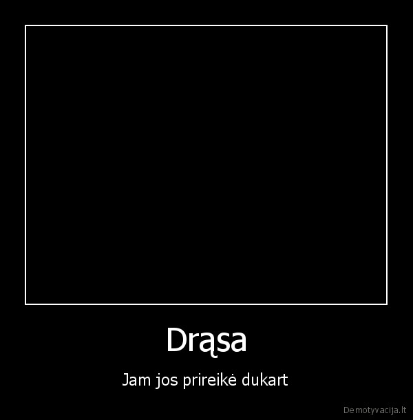 Drąsa - Jam jos prireikė dukart