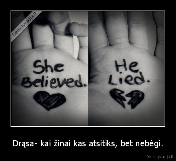 Drąsa- kai žinai kas atsitiks, bet nebėgi. - 