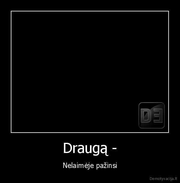 draugyste,draugams,nelaime,beda