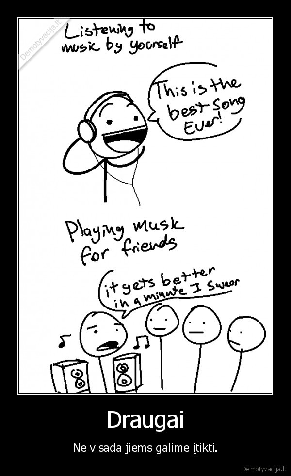 Draugai - Ne visada jiems galime įtikti.