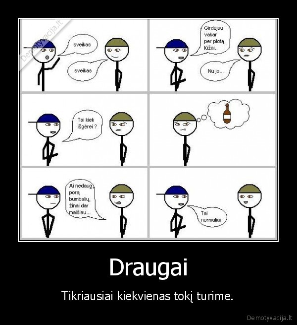 Draugai - Tikriausiai kiekvienas tokį turime.