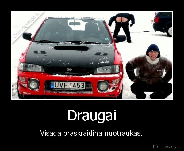 Draugai - Visada praskraidina nuotraukas.