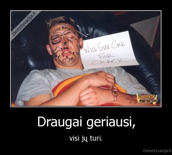 Draugai geriausi, - visi jų turi.