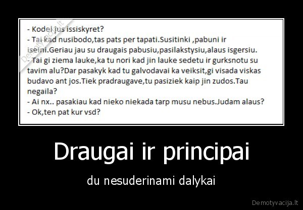 Draugai ir principai - du nesuderinami dalykai