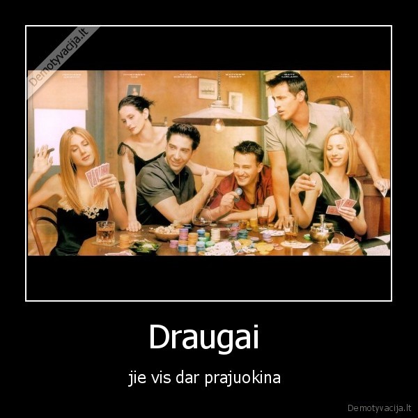 Draugai  - jie vis dar prajuokina 