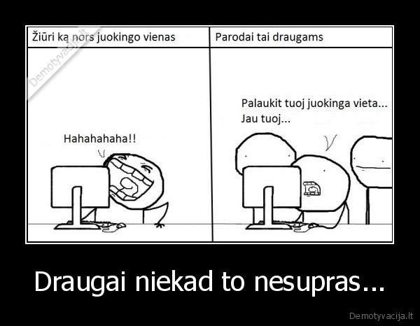 Draugai niekad to nesupras... - 