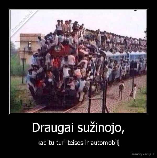 Draugai sužinojo, - kad tu turi teises ir automobilį