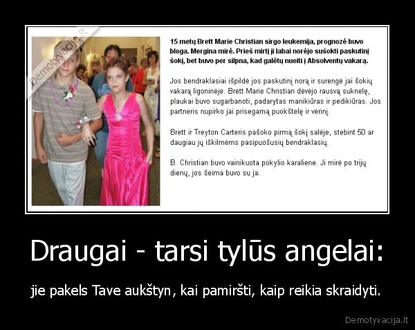 Draugai - tarsi tylūs angelai: - jie pakels Tave aukštyn, kai pamiršti, kaip reikia skraidyti.