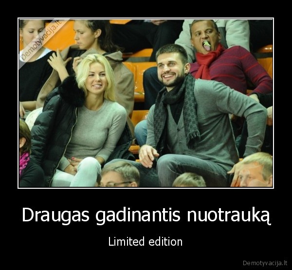 Draugas gadinantis nuotrauką - Limited edition