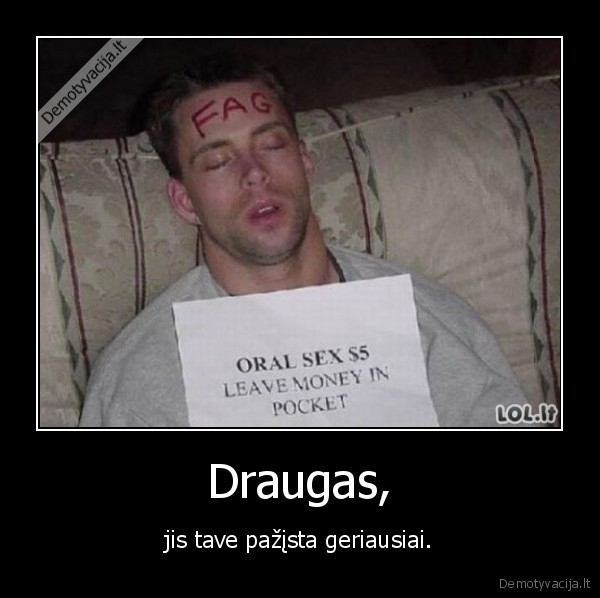 Draugas, - jis tave pažįsta geriausiai.