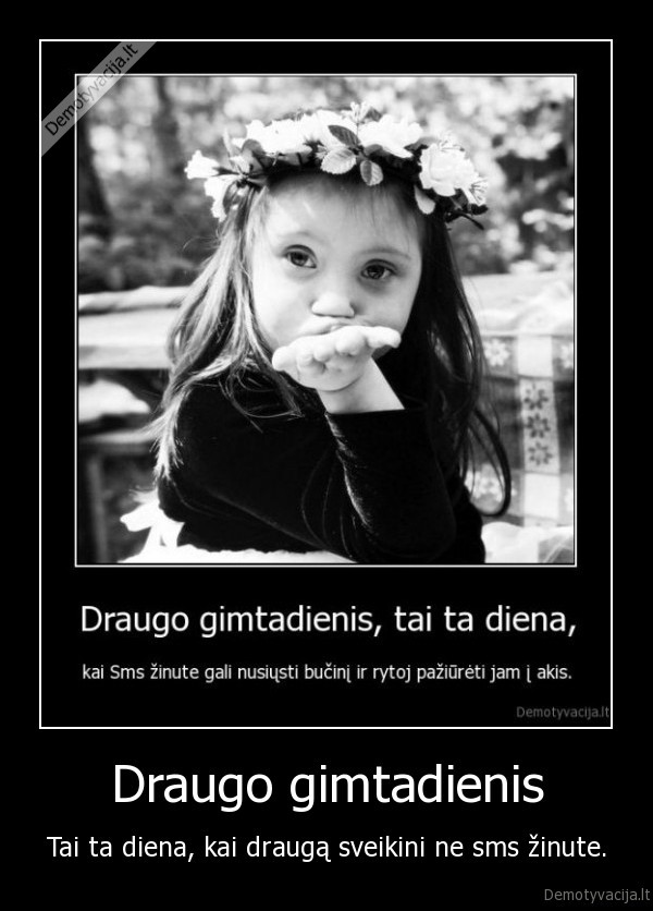 Draugo gimtadienis - Tai ta diena, kai draugą sveikini ne sms žinute.