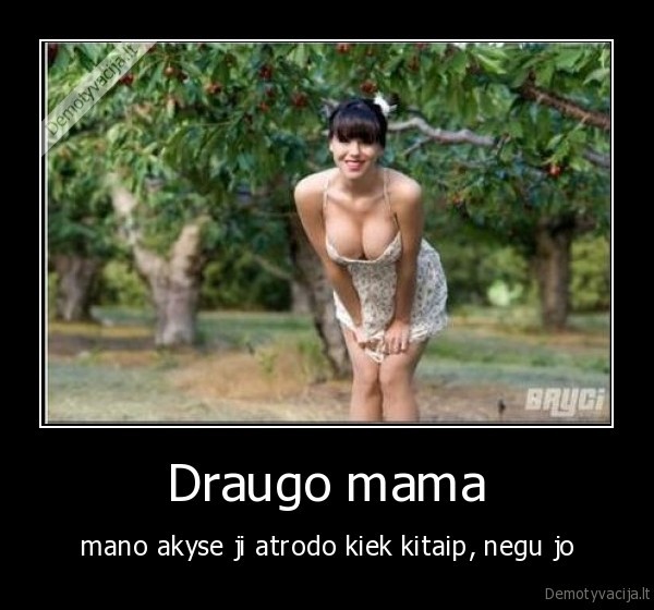 Draugo mama - mano akyse ji atrodo kiek kitaip, negu jo