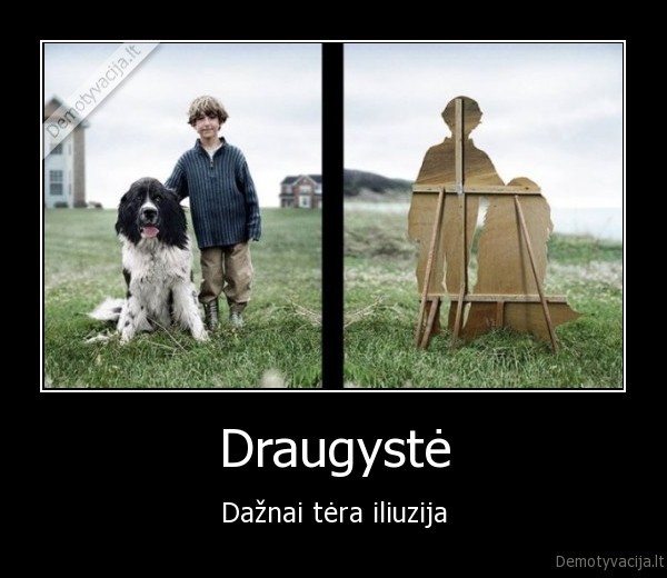 Draugystė - Dažnai tėra iliuzija