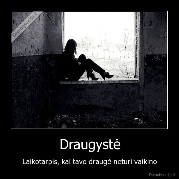 Draugystė - Laikotarpis, kai tavo draugė neturi vaikino