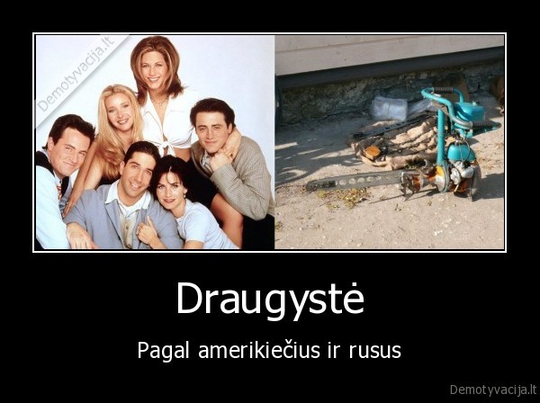 Draugystė - Pagal amerikiečius ir rusus